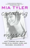 Creating Myself: How I Learned That Beauty Comes in All Shapes, Sizes, and Packages, Including Me