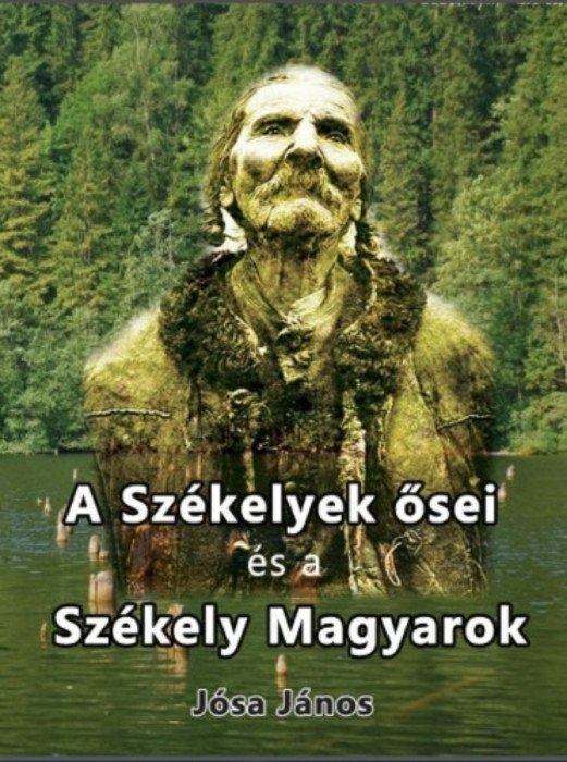 A sz&eacute;kelyek ősei &eacute;s a sz&eacute;kely magyarok - J&oacute;sa J&aacute;nos