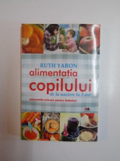 ALIMENTATIA COPILULUI DE LA NASTERE LA 3 ANI , ALIMENTELE - MINUNE PENTRU BEBELUSI de RUTH YARON , 2012 foto