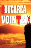 Educarea Vointei - Jules Payot - Dezvoltare Personala