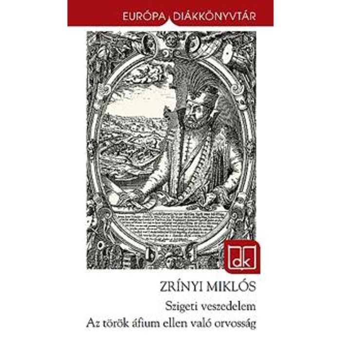 Szigeti veszedelem - Az t&ouml;r&ouml;k &aacute;fium ellen val&oacute; orvoss&aacute;g - Zr&iacute;nyi Mikl&oacute;s