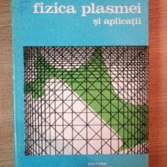 FIZICA PLASMEI SI APLICATII de IOAN IOVIT POPESCU , IANCU IOVA , EMIL TOADER , 1981