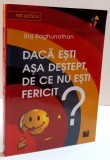 DACA ESTI ASA DESTEPT , DE CE NU ESTI FERICIT ? de RAJ RAGHUNATHAN , 2017