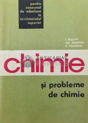 Chimie si probleme de chimie pentru concursul de admitere in invatamantul superior - 1968 - I. Risavi ($V127) foto