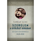 Szerelem a gyűl&ouml;let kor&aacute;ban - Egy &eacute;rzelem kr&oacute;nik&aacute;ja 1929-1939 - Florian Illies