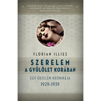Szerelem a gyűl&amp;ouml;let kor&amp;aacute;ban - Egy &amp;eacute;rzelem kr&amp;oacute;nik&amp;aacute;ja 1929-1939 - Florian Illies foto