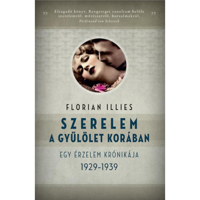Szerelem a gyűl&ouml;let kor&aacute;ban - Egy &eacute;rzelem kr&oacute;nik&aacute;ja 1929-1939 - Florian Illies