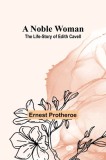 A Noble Woman: The Life-Story of Edith Cavell