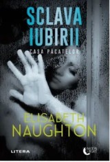 Sclava iubirii. Casa pacatelor/Elizabeth Naughton