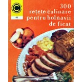 300 retete culinare pentru bolnavii de ficat - 1977 - Rozalia Muresanu (AC269)
