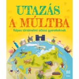Utaz&aacute;s a m&uacute;ltba - K&eacute;pes t&ouml;rt&eacute;nelmi atlasz gyerekeknek