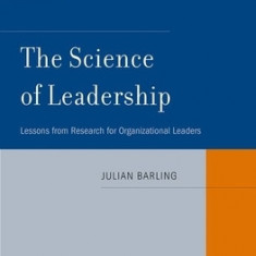 The Science of Leadership: Lessons from Research for Organizational Leaders