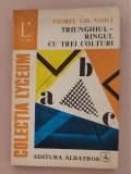 Triunghiul, ringul cu trei colturi/Viorel. Gh. Voda