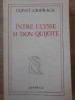 Intre Ulysse si Don Quijote - Constantin Ciopraga, Junimea 1978, Literatura Romana, Biografii, Reflectii, 298 pagini