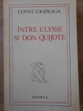 Intre Ulysse si Don Quijote - Constantin Ciopraga, Junimea 1978, Literatura Romana, Biografii, Reflectii, 298 pagini