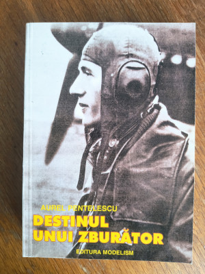 Destinul unui zburator - Aurel Pentelescu, aviatie, autograf / R5P3F foto