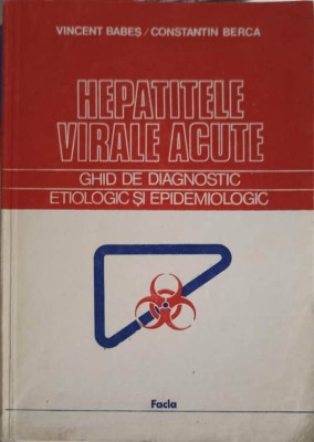 HEPATITELE VIRALE ACUTE. GHID DE DIAGNOSTIC ETIOLOGIC SI EPIDEMIOLOGIC-VINCENT BABES, CONSTANTIN BERCA-249588 foto