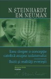 Eseu despre o conceptie catolica asupra iudaismului. Iluzii si realitati evreiesti | N. Steinhardt, Emanuel Neuman