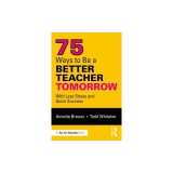 75 Ways to Be a Better Teacher Tomorrow: With Less Stress and Quick Success