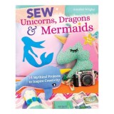 Sew Unicorns, Dragons and Mermaids, What Fun!