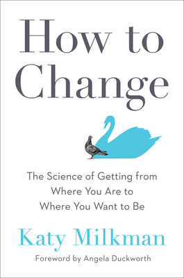 How to Change: The Science of Getting from Where You Are to Where You Want to Be foto