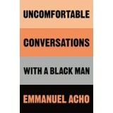 Uncomfortable Conversations with a Black Man