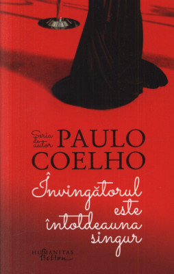 Paulo Coelho - Invingatorul este intotdeauna singur foto