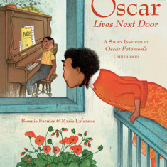 Oscar Lives Next Door: A Story Inspired by Oscar Peterson's Childhood