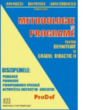 Metodologie si programe pentru definitivat si gradul didactic II. Disciplinele: Pedagogie, Psihologie, Psihopedagogie speciala, Activitatile instructi