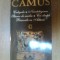 CALIGULA , NEINTELEGEREA , STAREA DE ASEDIU , CEI DREPTI , RASCOALA IN ASTURII de ALBERT CAMUS