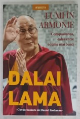 LUMI IN ARMONIE , COMPASIUNEA , CALEA CATRE O LUME MAI BUNA de DALAI LAMA , cuvant inainte de DANIEL GOLEMAN , 2019 foto