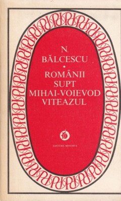 Nicolae Balcescu - Romanii supt Mihai Voievod Viteazul (1982) foto