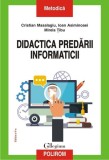 Didactica predării informaticii - Paperback brosat - Cristian Masalagiu, Ioan Asiminoaei, Mirela Tibu - Polirom