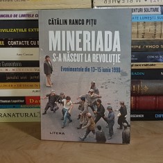 CATALIN RANCO PITU - MINERIADA S-A NASCUT LA REVOLUTIE : EVENIMENTELE DIN 13-15 IUNIE 1990 , LITERA , 2025 * foto