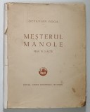 MESTERUL MANOLE , PIESA IN 3 ACTE de OCTAVIAN GOGA , 1928 *EDITIE PRINCEPS