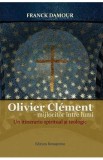 Oliver Clement: Mijlocitor intre lumi. Un itinerariu spiritual si teologic - Franck Damour