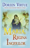 RARA, Maria, regina ingerilor, Doreen Virtue (DE COLECTIE, OUT OF PRINT,nu se mai tipareste) NOUA, curier gratuit, livrare imediata