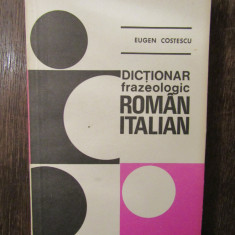 DICTIONAR FRAZEOLOGIC ROMAN ITALIAN - EUGEN COSTESCU