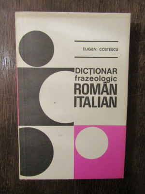 DICTIONAR FRAZEOLOGIC ROMAN ITALIAN - EUGEN COSTESCU foto