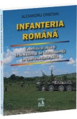Infanteria romana. Sacrificii si izbanzi de la Razboiul de Independenta la apartenenta la NATO - Alexandru Cristian