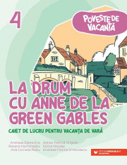 Poveste de vacanta. La drum cu Anne de la Green Gables. Caiet de lucru pentru vacanta de vara clasa a IV-a - Andreea-Elena Ene, Roxana Mammadov, Ana-C foto