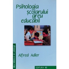 Psihologia Scolarului Greu Educabil - Alfred Adler , O382