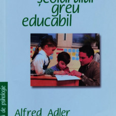 Psihologia Scolarului Greu Educabil - Alfred Adler ,559687