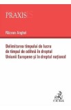 Delimitarea timpului de lucru de timpul de odihna in dreptul Uniunii Europene si in dreptul national - Razvan Anghel