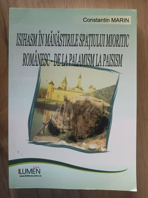 Isihasm in manastirile spatiului mioritic romanesc de la palamism la paisism - Constantin Marin foto