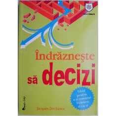 Indrazneste sa decizi. Ghid pentru a-ti construi fericirea zi cu zi &ndash; Jacques Dechance