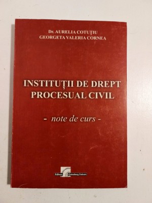 Institutii de drept procesual civil - note de curs - Aurelia Cotutiu, G. Cornea foto
