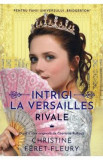 Intrigi la Versailles. Vol.1: Rivale - Christine Feret-Fleury