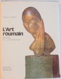 L&#039;ART ROUMAIN MODERNE ET CONTEMPORAIN par VASILE FLOREA , Bucuresti 1985