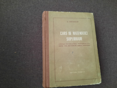 CURS DE MATEMATICI SUPERIOARE - O. KREINDLER , 1956 RM1 foto